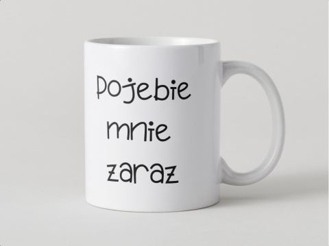 Kubek Pojebie mnie zaraz